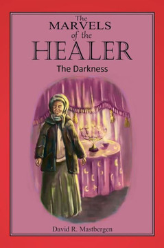 The Marvels of the Healer: The Darkness: The Darkness - 9781479788002