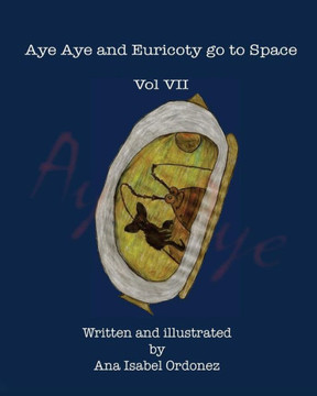 Aye Aye And Euricoty Go To Space: Vol Vii Aye Aye And Euricoty Go To Space: Vol Vii
