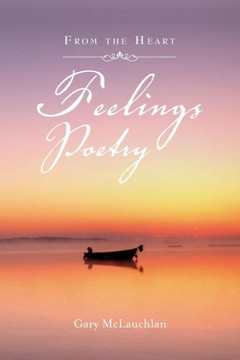 Feelings Poetry: From the Heart - 9781469170145