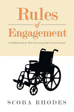 Rules of Engagement: A Self-Help Guide for Those Overcoming Major Personal Trauma - 9781483677422