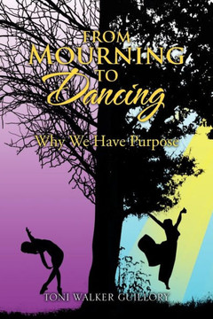 From Mourning to Dancing: Why We Have Purpose - 9781462890019