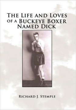 The Life and Loves of a Buckeye Boxer Named Dick - 9781456800819