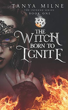 The Witch Born To Ignite: Book One In The Inferno Series