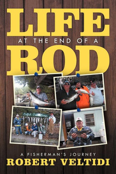 Life at the End of a Rod: A Fisherman's Journey - 9781479730278