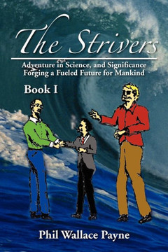 The Strivers: Adventure in Science, and Significance Forging a Fueled Future for Mankind Book I - 9781477114971 The Strivers: Adventure in Science, and Significance Forging a Fueled Future for Mankind Book I - 9781477114971