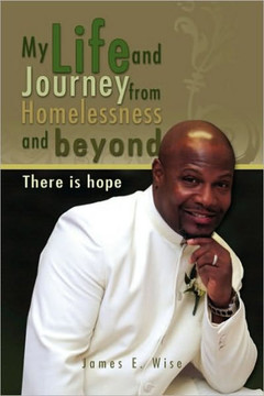 My Life and Journey from Homelessness and Beyond - 9781450033589