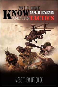 Know Your Enemy and His Tactics: Mess Them Up Quick - 9781469186511