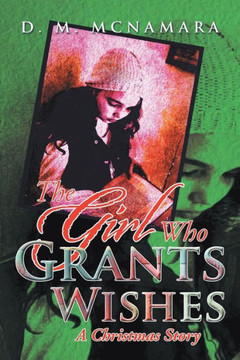 The Girl Who Grants Wishes: A Christmas Story - 9781483698694