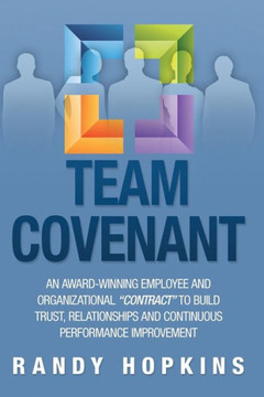 Team Covenant: An Award-Winning Employee and Organizational Contract to Build Trust, Relationships and Continuous Performance Improve - 9781479731527