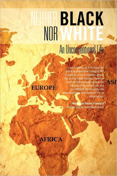 Neither Black Nor White: An Unconventional Life - 9781462876068