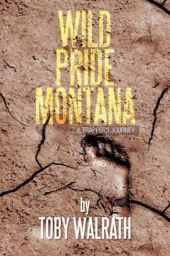 Wild Pride Montana: A Trappers Journey - 9781483620794