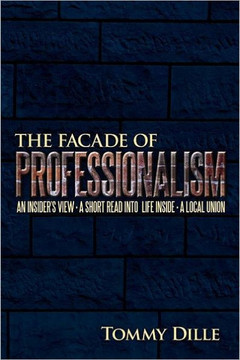 The Facade of Professionalism: An Insider's View . a Short Read Into Life Inside . a Local Union