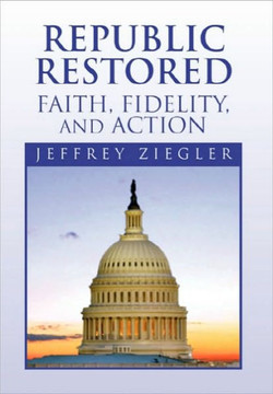 Republic Restored - Faith, Fidelity, and Action - 9781453574096