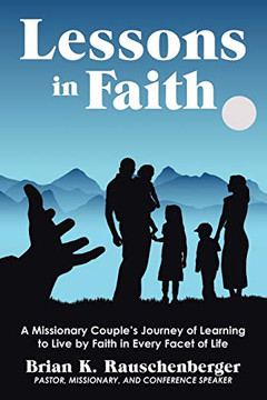Lessons in Faith: A Missionary Couple?s Journey of Learning to Live by Faith in Every Facet of Life - 9781664201088