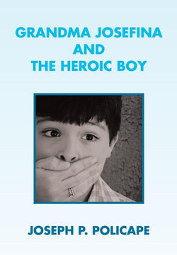 Grandma Josefina and the Heroic Boy - 9781483641898