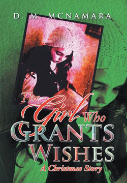 The Girl Who Grants Wishes: A Christmas Story - 9781483698700