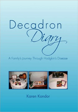 Decadron Diary: A Family's Journey Through Hodgkins Disease - 9781462857463
