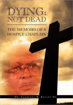 Dying: Not Dead: The Memoirs of a Hospice Chaplain - 9781469174648