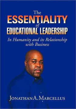 The Essentiality of Educational Leadership in Humanity and Its Relationship with Business.: In Humanity and Its Relationship with Business - 9781469174082