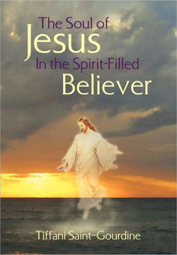 The Soul of Jesus in the Spirit-Filled Believer - 9781453555392