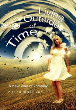 Living Outside of Time: A New Way of Knowing: A New Way of Knowing - 9781462869626