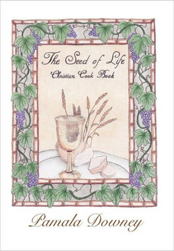 The Seed of Life: Christian Cook Book - 9781450091930