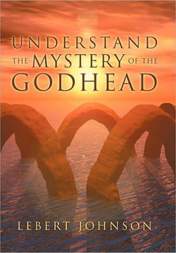 Understand the Mystery of the Godhead - 9781465378729