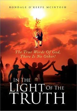 In The Light Of The Truth: The True Words Of God, There Is No Other! - 9781456894207