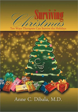 Surviving Christmas: 10 Ways Therapists Can Survive The Holidays - 9781465374080
