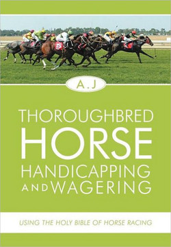 Thoroughbred Horse Handicapping and Wagering: Using the Holy Bible of Horse Racing - 9781465389077 Thoroughbred Horse Handicapping and Wagering: Using the Holy Bible of Horse Racing - 9781465389077