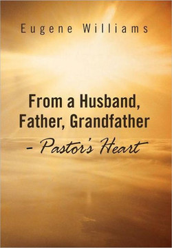 From a Husband, Father, Grandfather - Pastor's Heart - 9781469181578