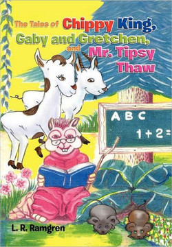 The Tales of Chippy King, Gaby and Gretchen, and Mr. Tipsy Thaw - 9781453569245
