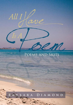All I Have Is a Poem: Poems and Skits - 9781483660646