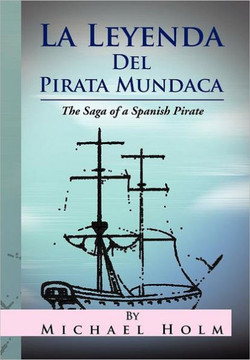 La Leyenda del Pirata Mundaca: The Saga of a Spanish Pirate - 9781469198170