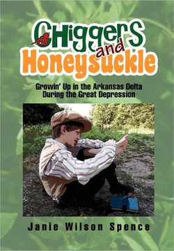 Chiggers and Honeysuckle: Growin' Up in the Arkansas Delta During the Great Depression - 9781456877194