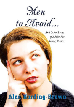 Men to Avoid...: And Other Scraps of Advice for Young Women - 9781483650203