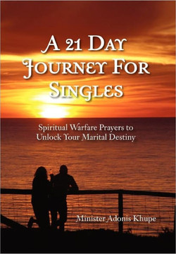 A 21 Day Journey for Singles: Spiritual Warfare Prayers to Unlock Your Marital Destiny - 9781462859290