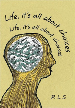Life, It's All about Choices - 9781456877309