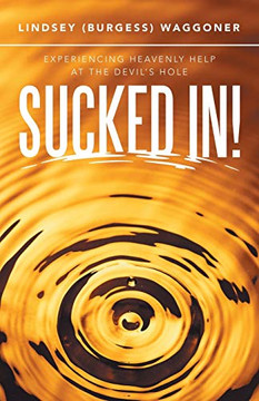 Sucked In!: Experiencing Heavenly Help at the Devil?s Hole