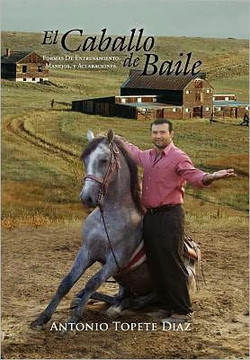 El Caballo de Baile: Formas de Entrenamiento, Manejos, y Aclaraciones. - 9781465367792