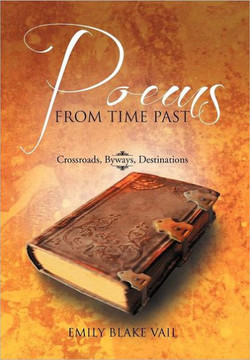 Poems from Time Past: Crossroads, Byways, Destinations - 9781469187822