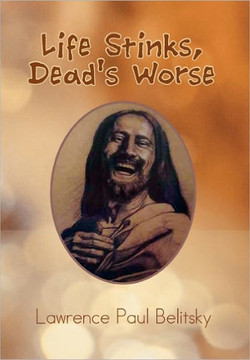 Life Stinks, Dead's Worse - 9781462857265
