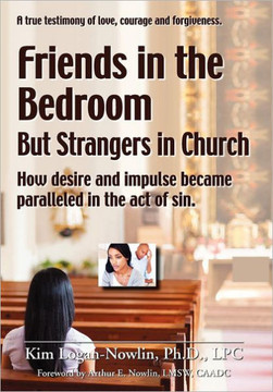 Friends in the Bedroom But Strangers in Church: The Satanic Seduction of Sexuality Infiltrating God's Church - 9781477138656