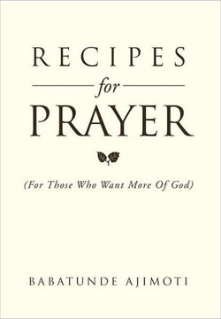 Recipes for Prayer: (For those who want more of God) - 9781469197586