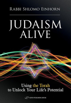 Judaism Alive: Using the Torah to Unlock Your Life's Potential