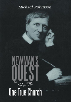 Newman's Quest for the One True Church - 9781479712878