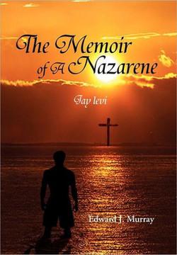 The Memoir of a Nazarene: Jay Levi - 9781477101735