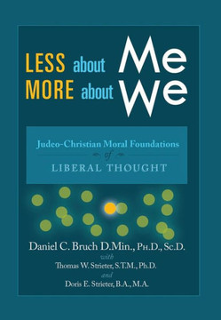 Less about Me; More about We: Judeo-Christian Moral Foundations of Liberal Thought - 9781483600345
