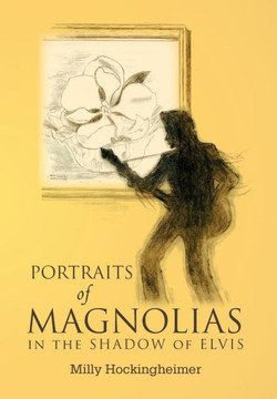 Portraits of Magnolias: In the Shadow of Elvis - 9781465381224
