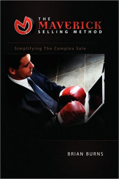 The Maverick Selling Method: Simplifying The Complex Sale - 9781441503510